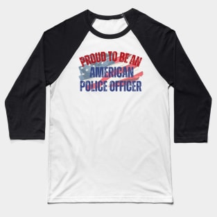 Proud to be an American Police Officer Baseball T-Shirt